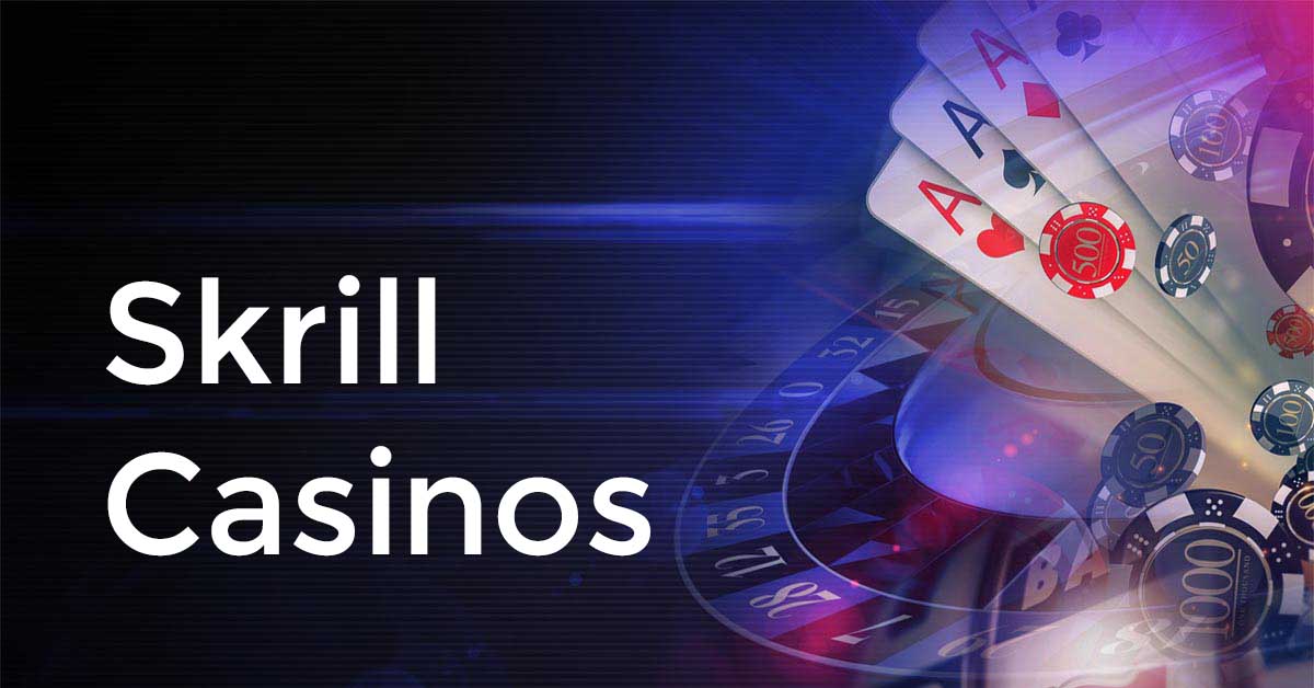 Skrill Casinos