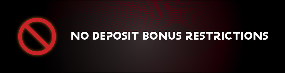 No Deposit Bonus Restrictions