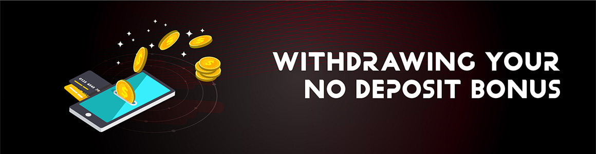 Withdrawing No Deposit Bonus