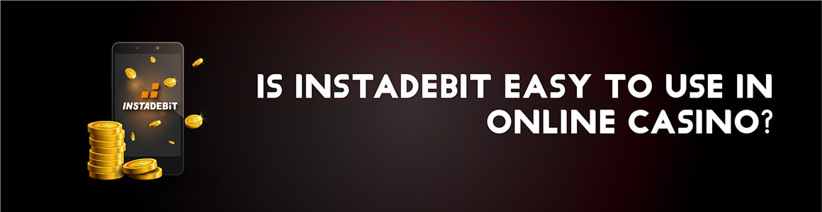 Is InstaDebit Easy To Use In Online Casinos