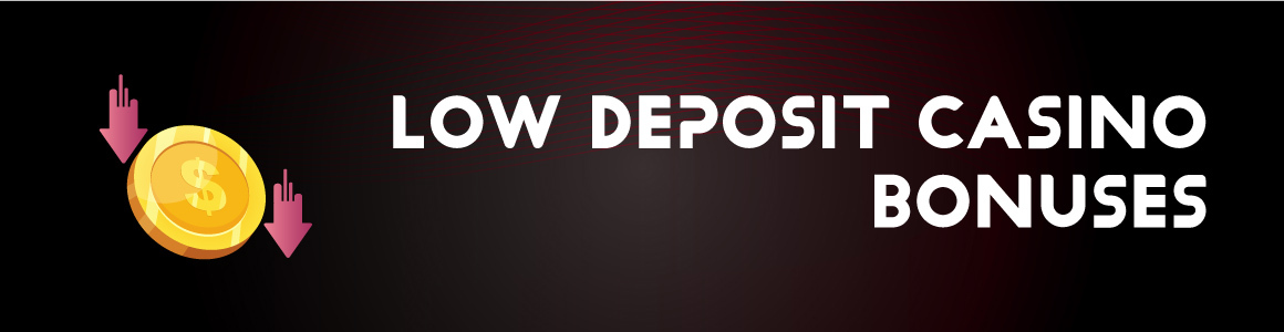 Low deposit casino bonuses